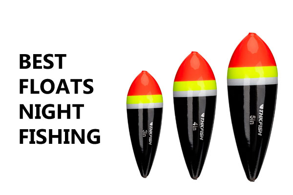 Best Floats for night fishing