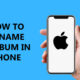 How to Rename Albums on Iphone?